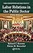 Labor Relations in the Public Sector (Public Administration and Public Policy Book 177)