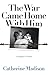 The War Came Home with Him by Catherine Madison
