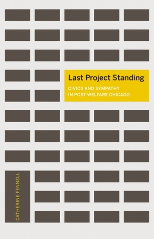 Last Project Standing: Civics and Sympathy in Post-Welfare Chicago (A Quadrant Book)