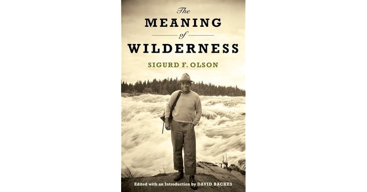The Meaning Of Wilderness By Sigurd F Olson