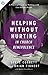 Helping Without Hurting in Church Benevolence: A Practical Guide to Walking with Low-Income People