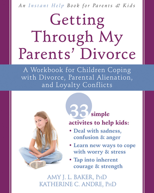 Getting Through My Parents' Divorce: A Workbook for Children Coping with Divorce, Parental Alienation, and Loyalty Conflicts (Paperback)