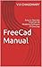 FreeCAD Manual: Easy to Operate FreeCAD 3D Modeling Software In One Day