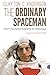 The Ordinary Spaceman: From Boyhood Dreams to Astronaut