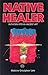Native Healer: Initiation into an Ancient Art