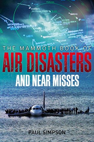 The Mammoth Book of Air Disasters and Near Misses (Mammoth Books)