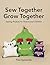 Sew Together Grow Together: Sewing Projects for Parents and Children