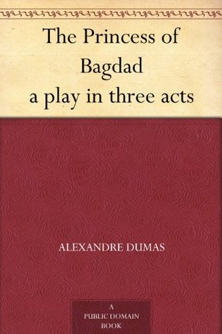 The Princess of Bagdad: A Play in Three Acts (Kindle Edition)