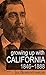 Growing Up with California: 1846~1888 (Abridged, Annotated)
