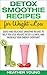 Detox Smoothie Recipes for Weight Loss: Quick and Delicious Smoothie Recipes to Help You Lose Weight, Detox Cleanse, and Increase Your Energy Everyday!