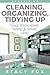 Organization: Cleaning, Organizing, Tidying Up: Take Back Your Home and Your Life! (Stress Free, Zen Philosophy, Feng Shui, Declutter, Minimalism, Home Organization, Cleaning)