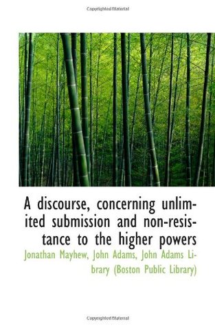 A discourse, concerning unlimited submission and non-resistance to the higher powers (Paperback)