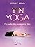 Yin Yoga: Der sanfte Weg zur inneren Mitte (German Edition)