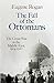 The Fall of the Ottomans by Eugene Rogan