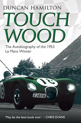 Touch Wood - The Autobiography of the 1953 Le Mans Winner (Kindle Edition)