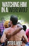 Watching Him in a Werewolf (Gay Paranormal Erotica)