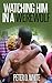 Watching Him in a Werewolf (Gay Paranormal Erotica)