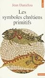 Les Symboles chrétiens primitifs Les Symboles chrétiens primitifs