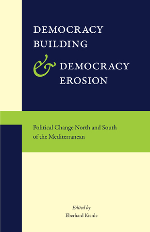 Democracy Building and Democracy Erosion: Political Change North and South of the Mediterranean