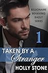 Taken by a Stranger (Billionaire Behaving Badly #1)