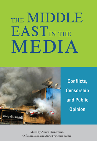 The Middle East in the Media: Conflicts, Censorship and Public Opinion (Hardcover)