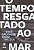 O Tempo Resgatado Ao Mar / Time Salvaged From The Sea