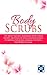 Body Scrubs: The Most Natural Homemade Body Scrub Recipes, Methods Of Application & Secrets To Keeping Your Skin Looking Youthful For YEARS To Come(Homemade Body Scrubs, DIY Body Scrubs)