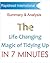 The Life Changing Magic of Tidying Up: Summary and Analysis of Marie Kondo's The Life Changing Magic of Tidying Up in 7 Minutes