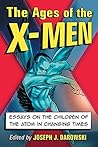 Book cover for The Ages of the X-Men: Essays on the Children of the Atom in Changing Times