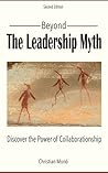 Beyond the Leadership Myth: Discover the Power of Collaborationship Beyond the Leadership Myth: Discover the Power of Collaborationship