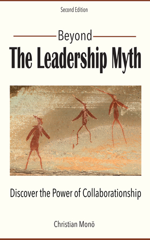 Beyond the Leadership Myth: Discover the Power of Collaborationship