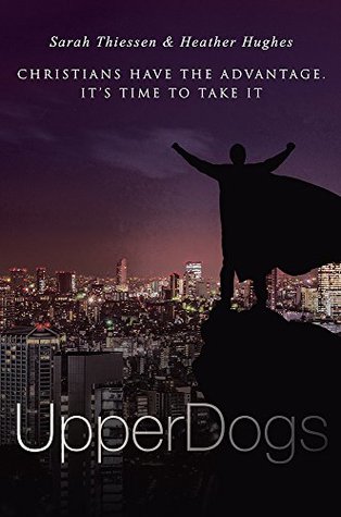 UpperDogs: Christians Have The Advantage. It's Time To Take It (Kindle Edition)