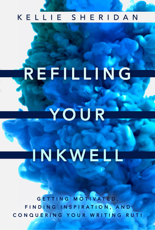 Refilling Your Inkwell: Getting Motivated, Finding Inspiration, and Conquering Your Writing Rut! (Kindle Edition)