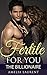 Fertile For You: The Billionaire (Fertile Billionaire Taboo Romance)