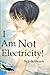 I am Not Electricity