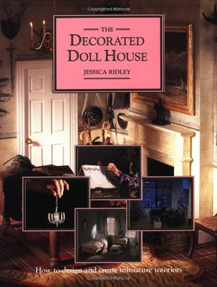 The Decorated Doll House: How to Design and Create Miniature Interiors (Hardcover)