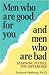 Men Who Are Good for You and Men Who Are Bad: Learning to Tell the Difference