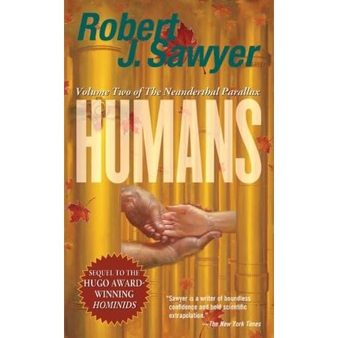 Humans Neanderthal Parallax 2 By Robert J Sawyer Humans Neanderthal Parallax 2 By Robert J Sawyer