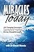 Miracles Today: Life Changing Encounters...Supernatural Healings...Divine Breakthroughs