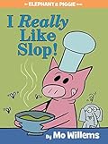 I Really Like Slop! (Elephant & Piggie, #24)