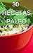 30 Recetas Paleo: La dieta para volver a los orígenes y mejorar nuestra calidad de vida (Spanish Edition)
