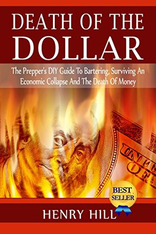 The Prepper's Guide to Economic Collapse Survival: How to Survive the Death of Money and the Loss of Paper Assets (Kindle Edition)