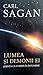 Lumea și demonii ei. Știința ca lumină în întuneric by Carl Sagan