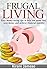 Frugal Living: Easy money saving tips to help you spend less, save money, and achieve financial stability