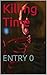Killing Time: ENTRY 0