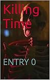Killing Time: ENTRY 0