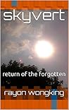 skyvert: return of the forgotten (skyvert chronicles Book 1) skyvert: return of the forgotten (skyvert chronicles Book 1)