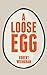 A Loose Egg