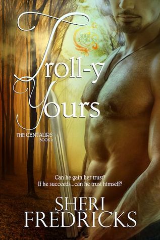 Troll-y Yours (The Centaurs #2)