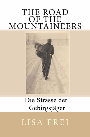 The Road of the Mountaineers: Die Strasse der Gebirgsjager